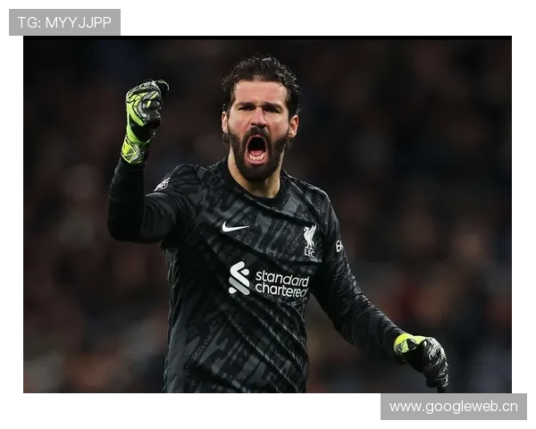 阿利松:加盟利物浦后如何迅速成为防线最后屏障 阿利松:加盟利物浦后如何迅速成为防线最后屏障